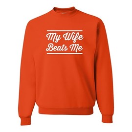 Go All Out XX-Large Orange Mens My Wife Beats Me Funny Husband Dad Father's Day Sweatshirt Crewneck