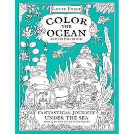 Color The Ocean Coloring Book: Fantastical Journey Under The Sea Book 4 in the Color Book Series