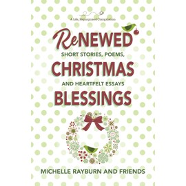 Renewed Christmas Blessings: Short Stories, Poems, and Heartfelt Essays