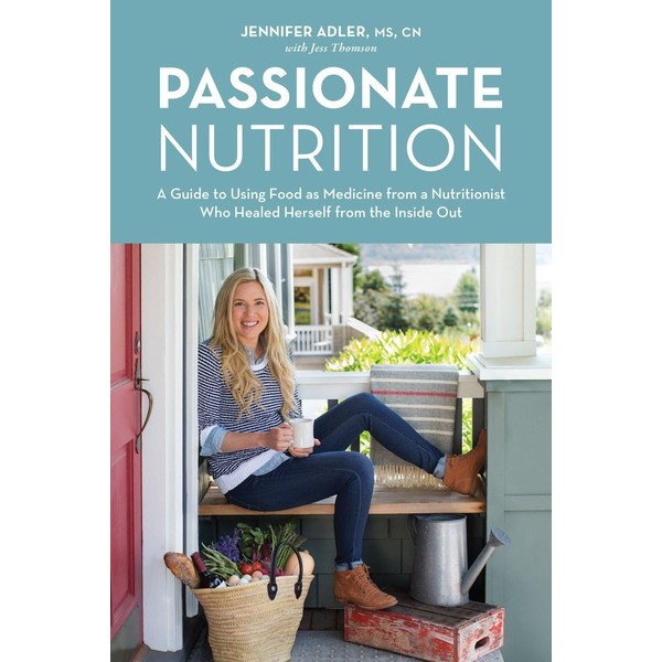 Passionate Nutrition: A Guide to Using Food as Medicine from