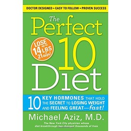 The Perfect 10 Diet: 10 Key Hormones That Hold the Secret to Losing Weight and Feeling Great-Fast!