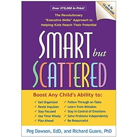 Smart but Scattered: The Revolutionary "Executive Skills" Approach to Helping Kids Reach Their Potential