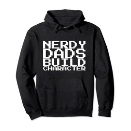 Nerdy Dads Build Character Pullover Hoodie