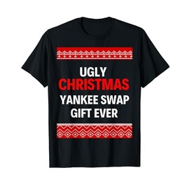 Ugly Christmas Yankee Swap Ever Xmas Office Party Family Gag T-Shirt