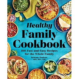 The Healthy Family Cookbook: 100 Fast and Easy Recipes for the Whole Family
