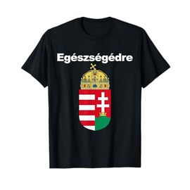 Egeszsegedre Cheers In Hungarian Apparel Magyar Cimere T-Shirt