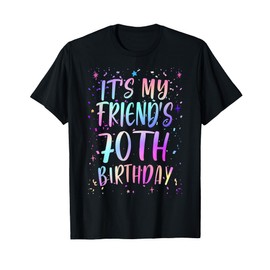 It's My Friend's 70th Birthday Colorful Happy 70 Years Old T-Shirt