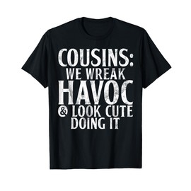 Cousins: We Wreak Havoc & Look Cute Doing It Cousin T-Shirt