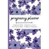 Pregnancy Planner: Pregnancy Book - Pregnancy Journal - Planning for
