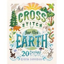 Cross Stitch for the Earth: 20 Designs to Cherish