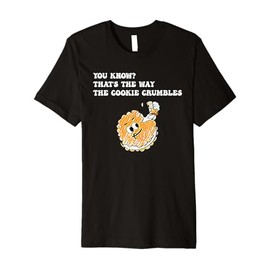 You Know That’s The Way The Cookie Crumbles Groovy Funny Premium T-Shirt