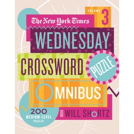 New York Times Wednesday Crossword Puzzle Omnibus Volume 3 (New York Times Wednesday Crossword Puzzle Omnibus, 3)