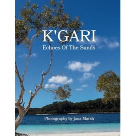 K'gari: Echoes of the Sands: A Photographic Journey Through K'gari (Fraser Island), Enriched by Ancient Whispers of the Butchulla People