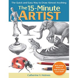 The 15-Minute Artist: The Quick and Easy Way to Draw Almost Anything