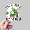 (3 pcs) Life is Short Buy The Plant Sticker for