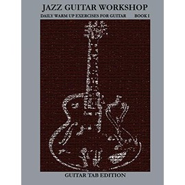 Jazz Guitar Workshop Book I - Daily Warm Up Exercises for Guitar Tab Edition