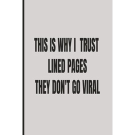 This Is Why I Trust Lined PagesThey Don’t Go Viral - Grey: Funny Gift Notebook for Coworkers, Friends &Family — 110Lined Pages Safe from Social Media