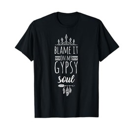 Funny Bohemian Tees Blame It On My Gypsy Soul T-Shirt