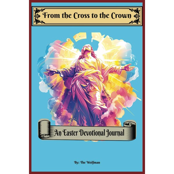 From the Cross to the Crown: An Easter Devotional Journal: