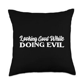 Looking Good While Doing Evil Funny Humorous Ironic Sarcasm Throw Pillow