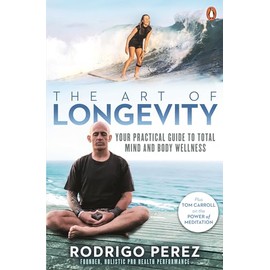 The Art of Longevity: Your Practical Guide to Total Mind and Body Wellness