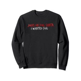 Jokes About You Santa, I Wanted Charcoal Sweatshirt, black