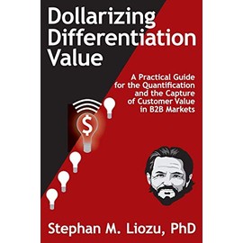 Dollarizing Differentiation Value: A Practical Guide for the Quantification and the Capture of Customer Value