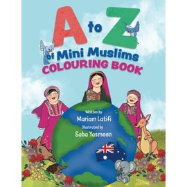 A to Z of Mini Muslims Colouring Book: An alphabet book exploring all about Islam and being a Muslim