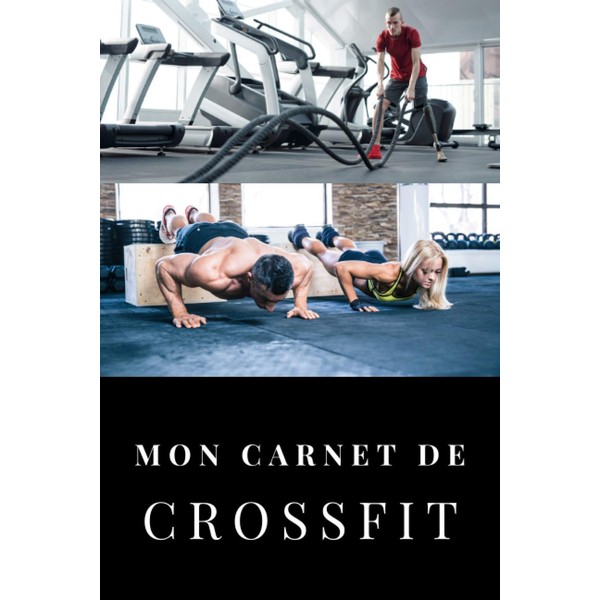MON CARNET DE CROSSFIT: Cahier de suivi d’entraînement Crossfit personnalisable|