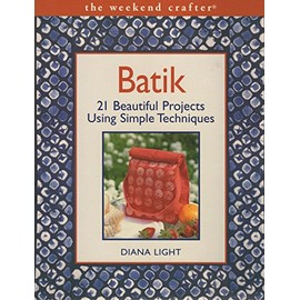 Batik: 20 Beautiful Projects Using Simple Techniques (The Weekend Crafter)