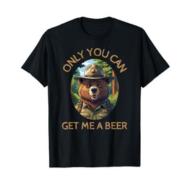 Only You can get me a Beer - Funny Bear Gifts T-Shirt