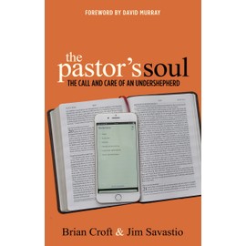 The Pastor's Soul: The Call and Care of an Undershepherd