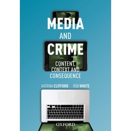 Media and Crime: Content, Context and Consequence