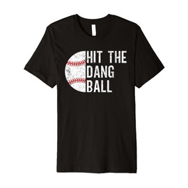 Hit The Dang Ball Baseball Coach Fan Funny Baseball Saying Premium T-Shirt