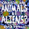Animals or Aliens? COLOURING BOOK for adults and kids. Crazy,