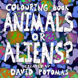 Animals or Aliens? COLOURING BOOK for adults and kids. Crazy, hand drawn patterns of animals or aliens. Relaxing - Stress Relief - Cute - Big - Bold - Simple - Easy