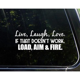 Live, Laugh, Love. If That Doesn't Work, Load, Aim and Fire. |White| Sticker Vinyl Decal 8.5 x 3.75 inch for Walls, Doors, Cars, Trucks, Motorcycles, Boats & Laptops-SS&Ds -1052