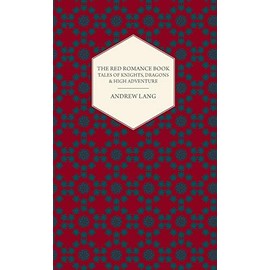 The Red Romance Book - Tales of Knights, Dragons & High Adventure