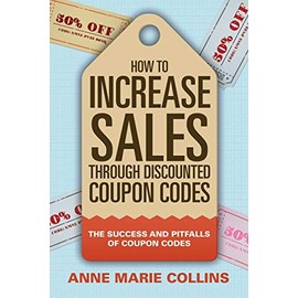 How to Increase Sales through Discounted Coupon Codes: The Success and Pitfalls of Coupon Codes