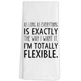 DNEULYR Funny Kitchen Towels, Sarcastic Humorous Quote Hand Towels for Bathroom Decor, As Long As Everything is Exactly The Way I Want It Decorative Dish Tea Towels for Kitchen, 16x24 Inch