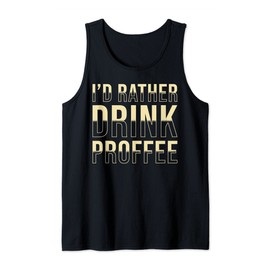 Proffee Saying Protein Coffee I´d rather drink Proffee Tank Top