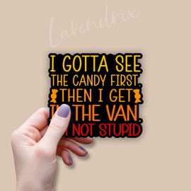 (3pcs) I Gotta See The Candy First Then I Get in The Van I'm Not Stupid Sticker Funny Sayings Sarcasm Humorous Anti-Social Vinyl Decal for Tumbler Laptop Car Water Bottles Books Phone - Size 3x2.6