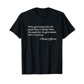 When Governments Fear The People There Is Liberty T-Shirt T-Shirt