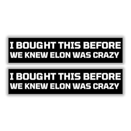 I Bought This Before We Knew Elon was Crazy Sticker Decal | 2-Pack | 8 Inches | Bumper Stickers for Model X Y 3 S Car Truck Window Bumper Any Smooth Surface