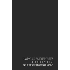 Funny Office Notebook – Lined Journal 200 Pages – Quote 'HAVING US AS COWORKERS IS GIFT ENOUGH (BUT WE GOT YOU THIS NOTEBOOK ANYWAY.)' – Sarcastic ... Inside Jokes, Rants & Team Appreciation