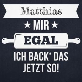 Geschenk mit Namen personalisiert by Shirtracer - Apron - Baking Apron - Mir egal ich back das jetzt so mit Namen, 3 blue jeans