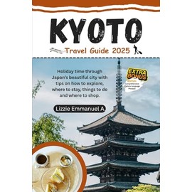Kyoto Travel Guide 2025: Holiday time through Japan’s beautiful city with tips on how to explore, where to stay, things to do and where to shop.
