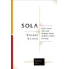 Sola: Christ, Grace, Faith, and Scripture Alone in Martin Luther's