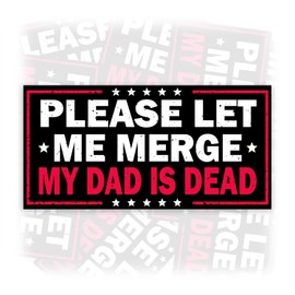 Please Let Me Merge My Dad is Dead | Bumper Sticker or Car Magnet | Silly Magnetic Bumper Sticker for Trucks Vans Cars [7.5x3.75]