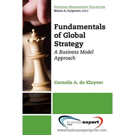 Fundamentals of Global Strategy: A Business Model Approach (Strategic Management Collection)